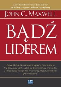 Bądź Liderem. Autor: John C. Maxwell. Dobreksiazki.pl Okładka książki Bądź Liderem