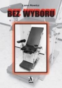 Bez wyboru. Autor: Lena Nowicz. Dobreksiazki.pl Okładka książki Bez wyboru