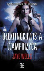 Błękitnokrwista wampirzyca. Autor: Jaye Wells. Dobreksiazki.pl Okładka książki Błękitnokrwista wampirzyca