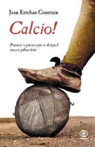 Calcio!. Autor: Juan Esteban Constaín. Dobreksiazki.pl Okładka książki Calcio!
