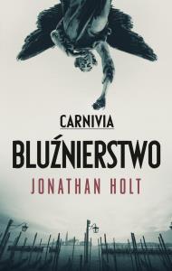 Carnivia. Bluźnierstwo. Autor: Holt Jonathan. Dobreksiazki.pl Okładka książki Carnivia. Bluźnierstwo