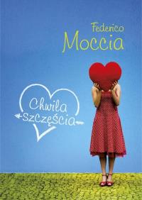 Chwila szczęścia. Autor: Federico Moccia. Dobreksiazki.pl Okładka książki Chwila szczęścia