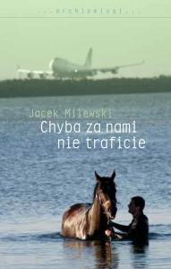 Chyba za nami nie traficie. Autor: Milewski Jacek. Dobreksiazki.pl Okładka książki Chyba za nami nie traficie