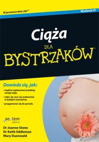 Ciąża dla bystrzaków. Wydanie III. Autor: Joanne Stone, Keith Eddleman, Mary Duenwald. Dobreksiazki.pl Okładka książki Ciąża dla bystrzaków. Wydanie III