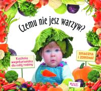 Czemu nie jesz warzyw? Kuchnia wegetariańska dla... Autor: Blasco Mercedes. Dobreksiazki.pl Okładka książki Czemu nie jesz warzyw? Kuchnia wegetariańska dla..