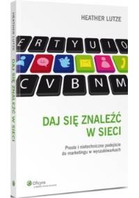 Daj się znaleźć w sieci. Autor: Lutze Heather. Dobreksiazki.pl Okładka książki Daj się znaleźć w sieci