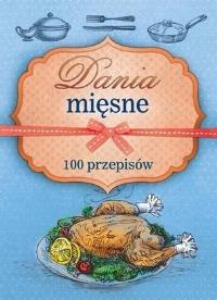 Dania mięsne. 100 przepisów. Autor: PRACA ZBIOROWA. Dobreksiazki.pl Okładka książki Dania mięsne. 100 przepisów
