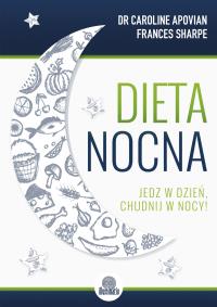 Dieta nocna. Jedz w dzień, chudnij w nocy!. Autor: Caroline Apovian, Frances Sharpe. Dobreksiazki.pl Okładka książki Dieta nocna. Jedz w dzień, chudnij w nocy!