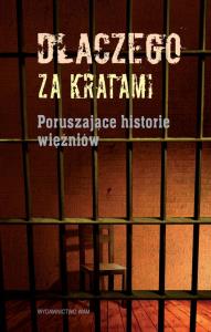 Dlaczego za kratami. Autor: Praca zbiorowa. Dobreksiazki.pl Okładka książki Dlaczego za kratami