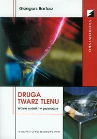 Druga twarz tlenu. Wolne rodniki w przyrodzie. Autor: Bartosz Grzegorz. Dobreksiazki.pl Okładka książki Druga twarz tlenu. Wolne rodniki w przyrodzie