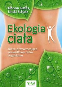 Ekologia ciała. Dieta przywracająca.... Autor: Donna Gates, Linda Schatz. Dobreksiazki.pl Okładka książki Ekologia ciała. Dieta przywracająca...
