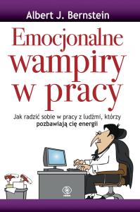 Emocjonalne wampiry w pracy. Autor: dr Albert J. Bernstein. Dobreksiazki.pl Okładka książki Emocjonalne wampiry w pracy