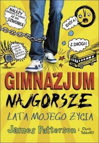 Gimnazjum. Najgorsze lata mojego życia. Autor: Patterson James, Tebbetts Chris. Dobreksiazki.pl Okładka książki Gimnazjum. Najgorsze lata mojego życia