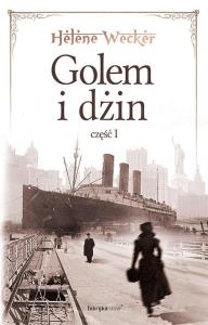 Golem i Dżin T1. Autor: Wecker Helene. Dobreksiazki.pl Okładka książki Golem i Dżin T1