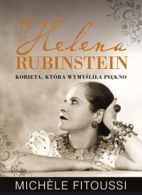 Helena Rubinstein. Kobieta, która wymyśliła.. BR. Autor: Michele Fitoussi. Dobreksiazki.pl Okładka książki Helena Rubinstein. Kobieta, która wymyśliła.. BR