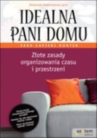 Idealna pani domu Złote zasady organizowania czasu i przestrzeni. Autor: Hunter Lavieri Sara. Dobreksiazki.pl Okładka książki Idealna pani domu Złote zasady organizowania czasu i przestrzeni