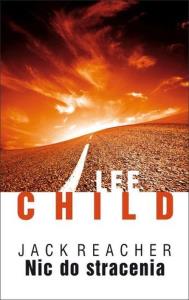 Jack Reacher. Nic do stracenia w.2013. Autor: Child Lee. Dobreksiazki.pl Okładka książki Jack Reacher. Nic do stracenia w.2013