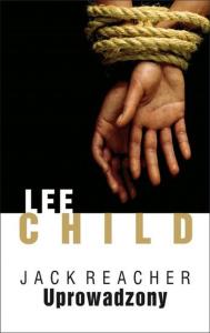 Jack Reacher. Uprowadzony w.2013. Autor: Child Lee. Dobreksiazki.pl Okładka książki Jack Reacher. Uprowadzony w.2013