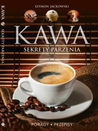 Kawa Sekrety parzenia. Autor: Jackowski Szymon. Dobreksiazki.pl Okładka książki Kawa Sekrety parzenia
