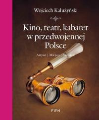 Kino, teatr, kabaret w przedwojennej Polsce. Autor: Wojciech Kałużyński. Dobreksiazki.pl Okładka książki Kino, teatr, kabaret w przedwojennej Polsce