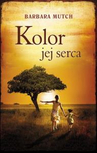 Kolor jej serca. Autor: Mutch Barbara. Dobreksiazki.pl Okładka książki Kolor jej serca