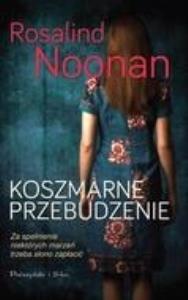 Koszmarne przebudzenie. Autor: Rosalind Noonan. Dobreksiazki.pl Okładka książki Koszmarne przebudzenie