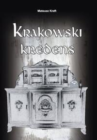 Krakowski kredens. Autor: Kraft Mateusz. Dobreksiazki.pl Okładka książki Krakowski kredens