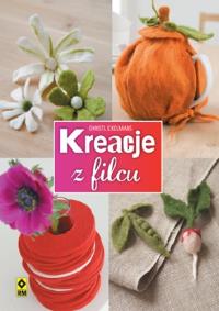 Kreacje z filcu RM. Autor: Exelmans Christl. Dobreksiazki.pl Okładka książki Kreacje z filcu RM