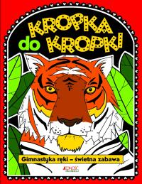 Kropka do kropki. Gimnastyka ręki - świetna zabawa. Autor: Opracowanie zbiorowe. Dobreksiazki.pl Okładka książki Kropka do kropki. Gimnastyka ręki - świetna zabawa