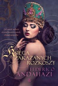 Księga zakazanych rozkoszy. Autor: Federico Andahazi. Dobreksiazki.pl Okładka książki Księga zakazanych rozkoszy