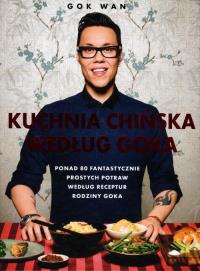 Kuchnia chińska według Goka. Autor: Gok Wan. Dobreksiazki.pl Okładka książki Kuchnia chińska według Goka