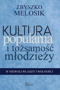Kultura popularna i tożsamość młodzieży. Autor: Melosik Zbyszko. Dobreksiazki.pl Okładka książki Kultura popularna i tożsamość młodzieży