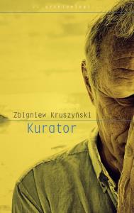 Kurator. Autor: Kruszyński Zbigniew. Dobreksiazki.pl Okładka książki Kurator
