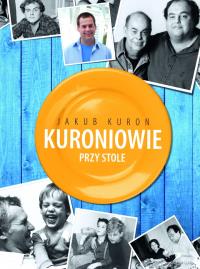 Kuroniowie przy stole. Autor: Kuroń Jakub. Dobreksiazki.pl Okładka książki Kuroniowie przy stole