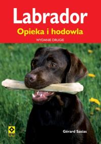 Labrador. Opieka i hodowla Wyd. II RM. Autor: Sasias Gerard. Dobreksiazki.pl Okładka książki Labrador. Opieka i hodowla Wyd. II RM