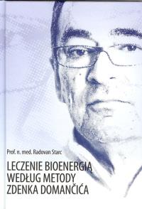 Leczenie bioenergią wg metody Zdenka Domancica. Autor: Radovan Starc. Dobreksiazki.pl Okładka książki Leczenie bioenergią wg metody Zdenka Domancica