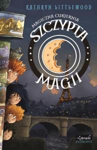 Magiczna cukiernia. Szczypta magii. Autor: Kathryn Littlewood. Dobreksiazki.pl Okładka książki Magiczna cukiernia. Szczypta magii