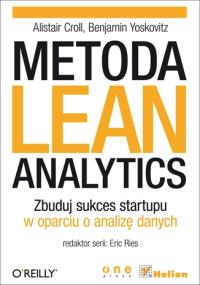 Metoda Lean Analytics. Zbuduj sukces startupu.... Autor: Croll Alistair, Yoskovitz Benjamin. Dobreksiazki.pl Okładka książki Metoda Lean Analytics. Zbuduj sukces startupu...