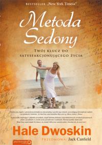 Metoda Sedony. Twój klucz do satysfakcjonującego... Autor: Dwoskin Hale. Dobreksiazki.pl Okładka książki Metoda Sedony. Twój klucz do satysfakcjonującego..