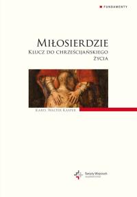 Miłosierdzie. Klucz do chrześcijańskiego życia. Autor: Kasper Walter. Dobreksiazki.pl Okładka książki Miłosierdzie. Klucz do chrześcijańskiego życia