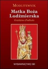 Modlitewnik Matka Boża Ludźmierska Gaździna.... Autor: Poniko Tomasz. Dobreksiazki.pl Okładka książki Modlitewnik Matka Boża Ludźmierska Gaździna...