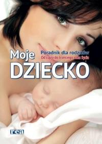 Moje dziecko BR w.2014 REA. Autor: Praca zbiorowa. Dobreksiazki.pl Okładka książki Moje dziecko BR w.2014 REA