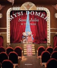 Mysi Domek. Sam i Julia w teatrze TW. Autor: Karina Schaapman. Dobreksiazki.pl Okładka książki Mysi Domek. Sam i Julia w teatrze TW
