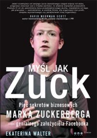 Okładka książki Myśl jak Zuck. Pięć sekretów biznesowych...