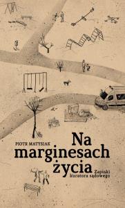 Na marginesach życia. Autor: Matysiak Piotr. Dobreksiazki.pl Okładka książki Na marginesach życia