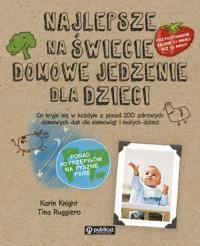 Najlepsze na świecie domowe jedzenie dla dzieci. Autor: Knight Karin, Ruggiero Tina. Dobreksiazki.pl Okładka książki Najlepsze na świecie domowe jedzenie dla dzieci