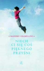 Niech ci się coś pięknego przyśni. Autor: Gramellini Massimo. Dobreksiazki.pl Okładka książki Niech ci się coś pięknego przyśni