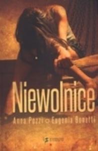 Niewolnice. Autor: Pozzi Anna, Bonetti Eugenia. Dobreksiazki.pl Okładka książki Niewolnice