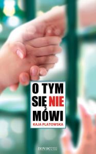 O tym się nie mówi. Autor: Platowska Kaja. Dobreksiazki.pl Okładka książki O tym się nie mówi