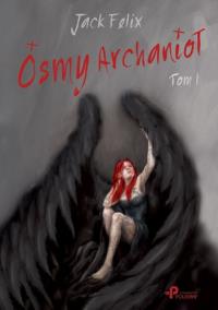 Ósmy Archanioł Tom 1. Autor: Felix Jack. Dobreksiazki.pl Okładka książki Ósmy Archanioł Tom 1